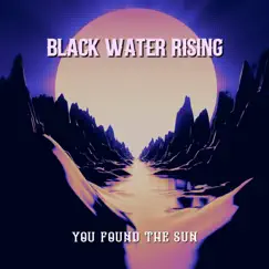 You Found the Sun - Single by Black Water Rising album reviews, ratings, credits