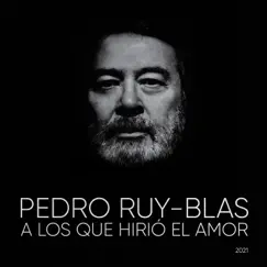 A Los Que Hirió El Amor - Single by Pedro Ruy-Blas album reviews, ratings, credits