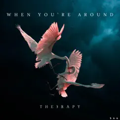 When You're Around - Single by The3rapy album reviews, ratings, credits