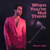 When You're Not There - Single album lyrics, reviews, download