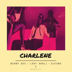 Charlene (feat. Lady Donli & DJEUNO) - Single by Benny Que album reviews, ratings, credits