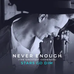 Never Enough (From the Greatest Showman) - Single by Stars Go Dim album reviews, ratings, credits