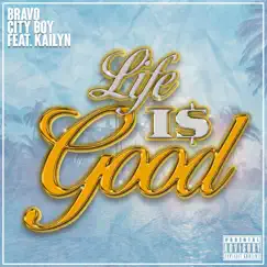 LIFE IS GOOD (feat. KAILYN) - Single by Bravo & City Boy album reviews, ratings, credits