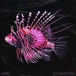 Do Something - Single by Saiko album reviews, ratings, credits