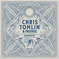 Chris Tomlin & Friends: Summer - EP by Chris Tomlin album reviews, ratings, credits