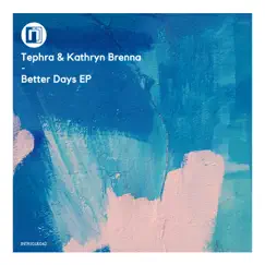 Better Days - EP by Tephra & Kathryn Brenna album reviews, ratings, credits