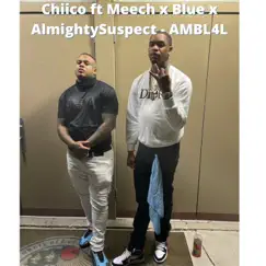 AMBL4L (feat. Almighty Suspect, Meech & Blue) - Single by Chiico album reviews, ratings, credits