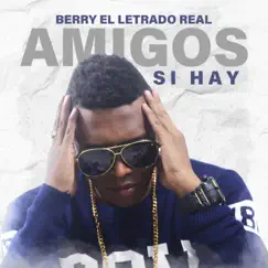 Amigos Si Hay - Single by BERRY EL LETRADO REAL album reviews, ratings, credits