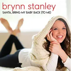 Santa Bring My Baby Back (To Me) - Single by Brynn Stanley album reviews, ratings, credits