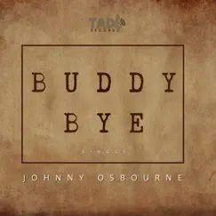 Buddy Bye - Single by Johnny Osbourne album reviews, ratings, credits