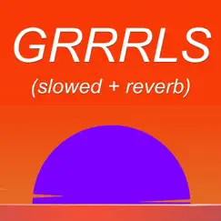 GRRRLS (slowed + reverb) Song Lyrics