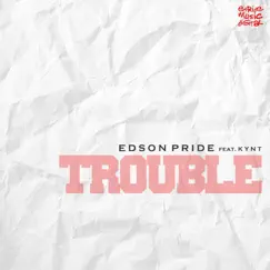 Trouble (feat. Kynt) by Edson Pride album reviews, ratings, credits