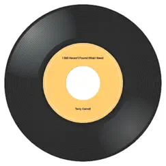 I Still Haven't Found What I Need - Single by Terry Carroll album reviews, ratings, credits