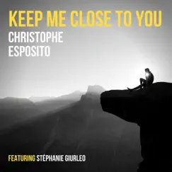 Keep Me Close to You (feat. Stéphanie Giurleo) - Single by Christophe Esposito album reviews, ratings, credits