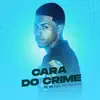 Cara do Crime (feat. Mc Novinho) - Single album lyrics, reviews, download