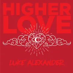 Higher Love - Single by Luke Alexander album reviews, ratings, credits