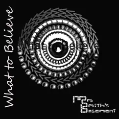 What to Believe - Single by Mrs Smith's Basement album reviews, ratings, credits
