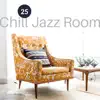 25 Chill Jazz Room: Relaxing Café Bar Lounge, Slowing Down & Relax, Easy Listening Jazz for Positive Thinking & Well Being album lyrics, reviews, download