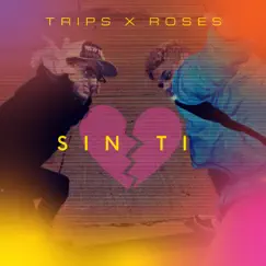 Sin Ti - Single by Trips & Roses album reviews, ratings, credits