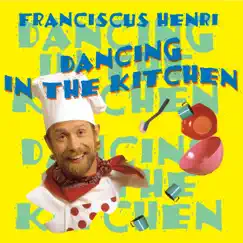 Dancing in the Kitchen by Franciscus Henri album reviews, ratings, credits