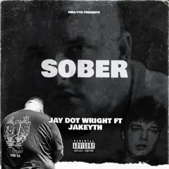 SOBER (feat. JakeYTH) - Single by Jay Dot Wright album reviews, ratings, credits