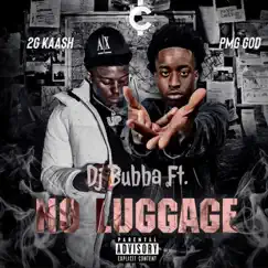No Luggage (feat. pmg God & 2g Kaash) - Single by DJ Bubba album reviews, ratings, credits