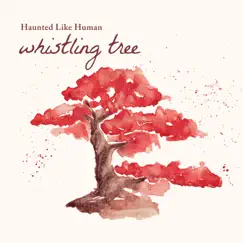 Whistling Tree - Single by Haunted Like Human album reviews, ratings, credits