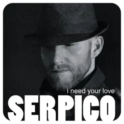 I Need Your Love - Single by Serpico album reviews, ratings, credits
