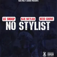 No Stylist (feat. NJC Skylar & LK Snoop) - Single by Redd Grove album reviews, ratings, credits