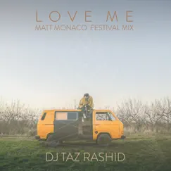 Love Me (Matt Monaco Festival Mix) - Single by DJ Taz Rashid & Matt Monaco album reviews, ratings, credits