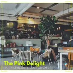 The Pink Delight: Happy Chillout Music for Cafe by Various Artists album reviews, ratings, credits