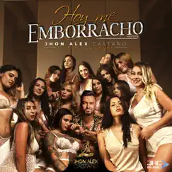 Hoy Me Emborracho - Single by Jhon Alex Castaño album reviews, ratings, credits