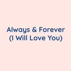 Always & Forever (I Will Love You) - Single by Songlorious album reviews, ratings, credits