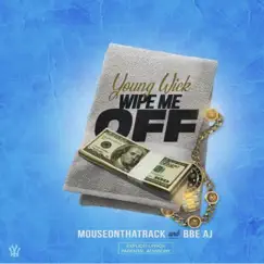 Wipe Me Off (feat. Mouseonthatrack & BBE AJ) - Single by Young Wick album reviews, ratings, credits