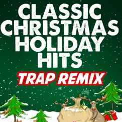 Classic Christmas Holiday Hits (Trap Remixes) by Trap Remix Guys album reviews, ratings, credits