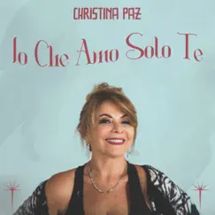 Io Che Amo Solo Te - Single by Christina Paz album reviews, ratings, credits