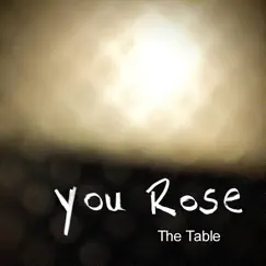 You Rose - Single by The Table album reviews, ratings, credits