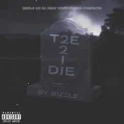 T2e 2 I Die - Single by Bizzle album reviews, ratings, credits