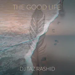 The Good Life - Single by DJ Taz Rashid album reviews, ratings, credits