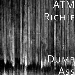 Dumb Ass - Single by ATM Richie album reviews, ratings, credits