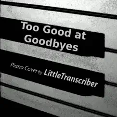 Too Good at Goodbyes (Piano Version) - Single by LittleTranscriber album reviews, ratings, credits