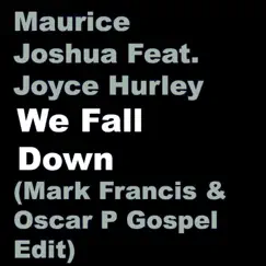 We Fall Down (Mark Francis & Oscar P Gospel Edit) [feat. Joyce Hurley] - Single by Maurice Joshua album reviews, ratings, credits