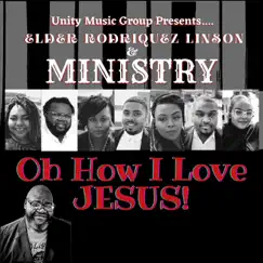 Oh How I Love Jesus! - Single by Elder Rodriquez Linson & MINISTRY album reviews, ratings, credits