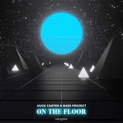 On the Floor (Extended Mix) - Single by Huge Carter & Bass Project album reviews, ratings, credits
