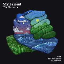 My Friend - Single by The Elovaters, The Movement & Keznamdi album reviews, ratings, credits