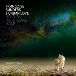 Hold on, We're Going Home (Urban Love Remix) - Single by Francoise Sanders & Urban Love album reviews, ratings, credits