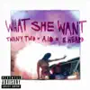 What She Want (feat. A.I.O & E. Heard) - Single album lyrics, reviews, download