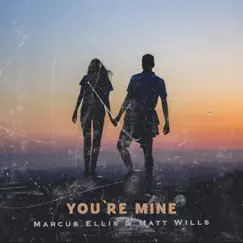 You're Mine - Single by Marcus Ellis & Matt Wills album reviews, ratings, credits