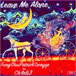 Leave Me Alone (feat. Ch4rli3) - Single by FungShuiPratrickSwayze album reviews, ratings, credits