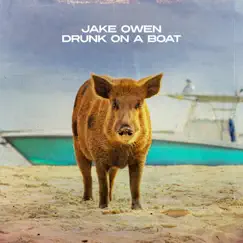 Drunk On a Boat - Single by Jake Owen album reviews, ratings, credits